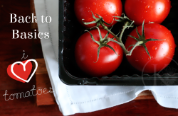 Back to Basics - i love tomatoes